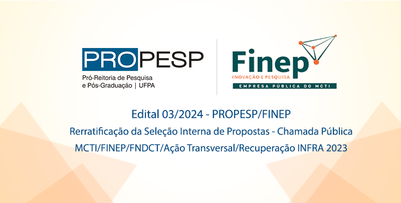 Edital 03/2024 - Seleção Interna de Propostas PROPESP - Recuperação INFRA 2023 FINEP