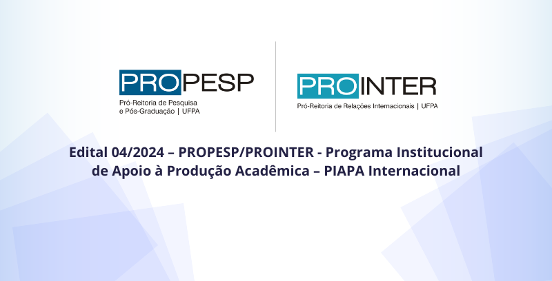 Edital 04/2024 – PROPESP/PROINTER - Programa Institucional de Apoio à Produção Acadêmica – PIAPA Internacional