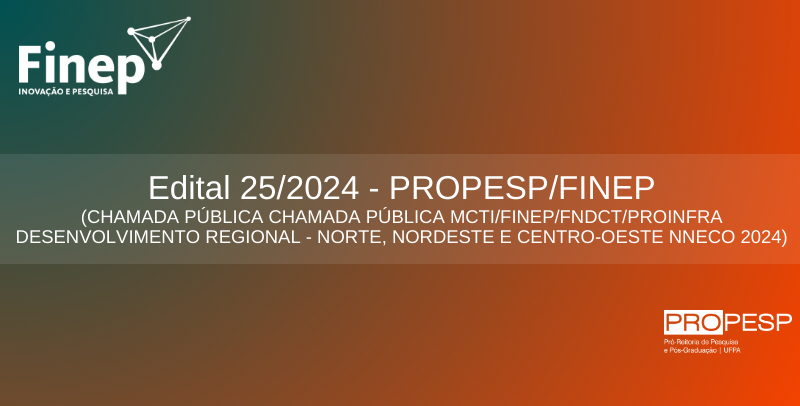 EDITAL 25/2024 – PROPESP/FINEP - Seleção Interna  MCTI/FINEP/FNDCT/ PROINFRA DESENVOLVIMENTO REGIONAL - NORTE, NORDESTE E CENTRO-OESTE NNECO 2024