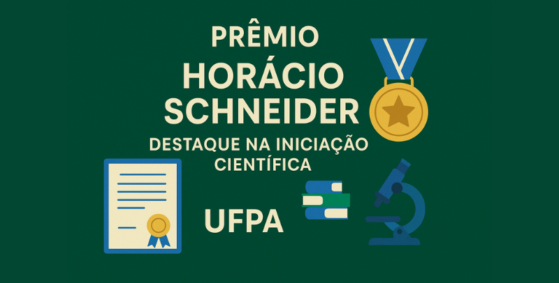 Edital 13/2025 - PROPESP/Prêmio Horácio Schneider – Destaque na Iniciação Científca da UFPA