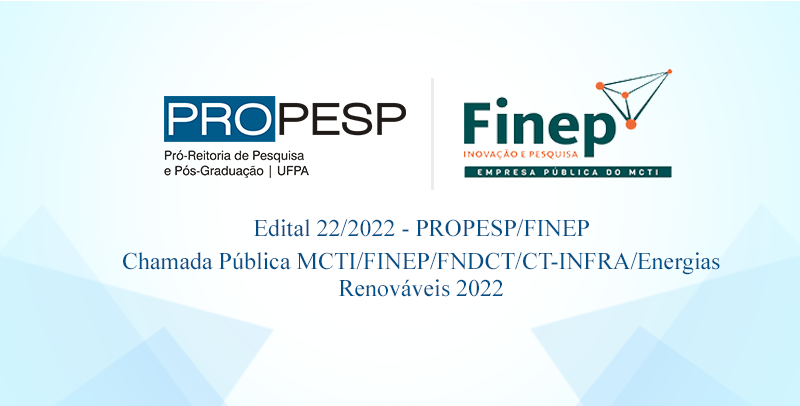 Edital 22/2022 – PROPESP/FINEP - Chamada Pública MCTI/FINEP/FNDCT/CT-INFRA/Energias Renováveis 2022