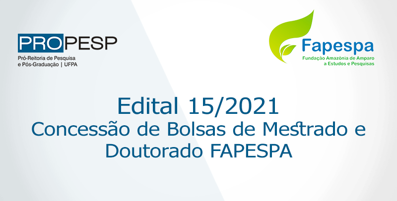 Resultado Final do Edital 15/2021 - PROPESP/FAPESPA (Concessão de Bolsas de Mestrado e Doutorado)