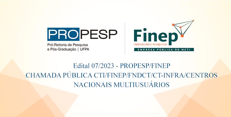 Edital 07/2023 - PROPESP/MCTI/FINEP/FNDCT/CT-INFRA/CENTROS Nacionais Multiusuários (Resultado Preliminar)
